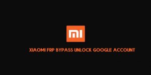 Xiaomi FRP Bypass Unlock latest Google Account