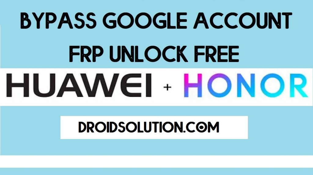 Huawei/Honor FRP Bypass Unlock Google Account for Free