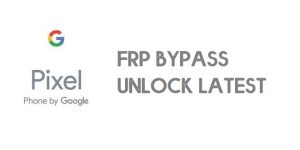 Google Pixel FRP Bypass Unlock Google Account