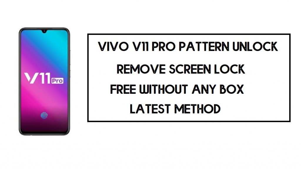 Vivo V11 Pro Pattern Unlock (Remove Screen Lock) Without Any Box