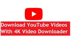 How To Download YouTube Videos With 4K Video Downloader