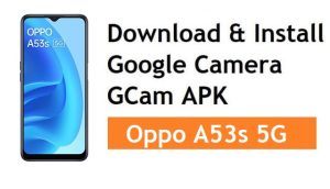 Download & Install Google Camera for Oppo A53s 5G GCam APK 8.1