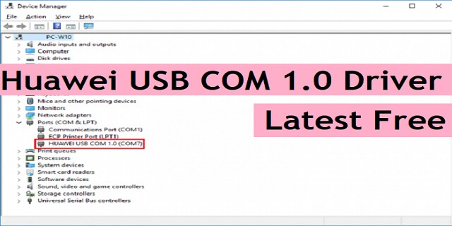 Download HUAWEI USB COM 1.0 Driver Free Latest Windows 7, 10, 11 – 32 & 64 Bit