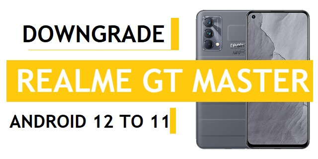 How to Downgrade Realme GT Master Android 12 to Android 11 (Rollback Realme UI 3.0 to 2.0)
